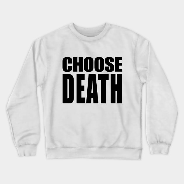 CHOOSE DEATH // Nihilism Slogans FoR Life Crewneck Sweatshirt by DankFutura